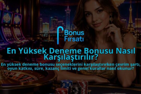 En-Yuksek-Deneme-Bonusu-Nasil-Karsilastirilir-overlay-1789759911.jpg